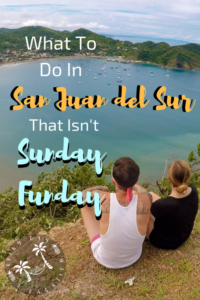 What to do in San Juan del sur that isn't Sunday funday